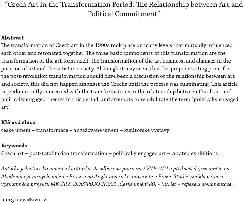 The three basic components of this transformation are the transformation of the art form itself, the transformation of the art business, and changes in the position of art and the artist in society.