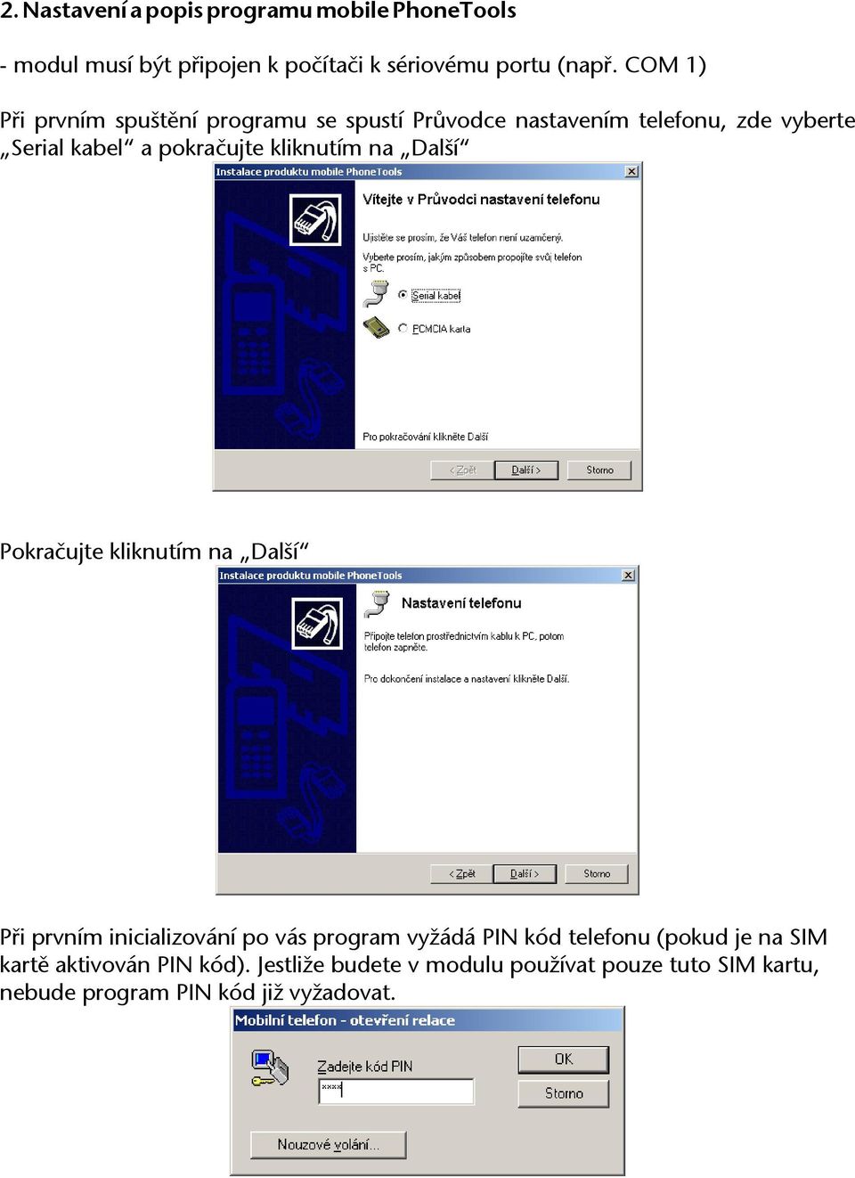 kliknutím na Další Pokračujte kliknutím na Další Při prvním inicializování po vás program vyžádá PIN kód telefonu