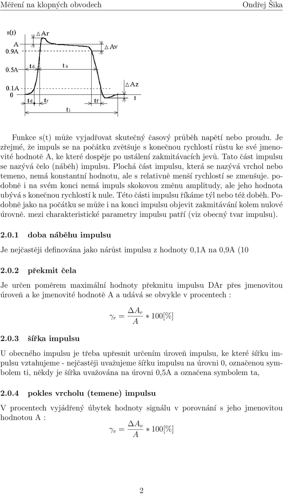 Plochá část impulsu, která se nazývá vrchol nebo temeno, nemá konstantní hodnotu, ale s relativně menší rychlostí se zmenšuje.