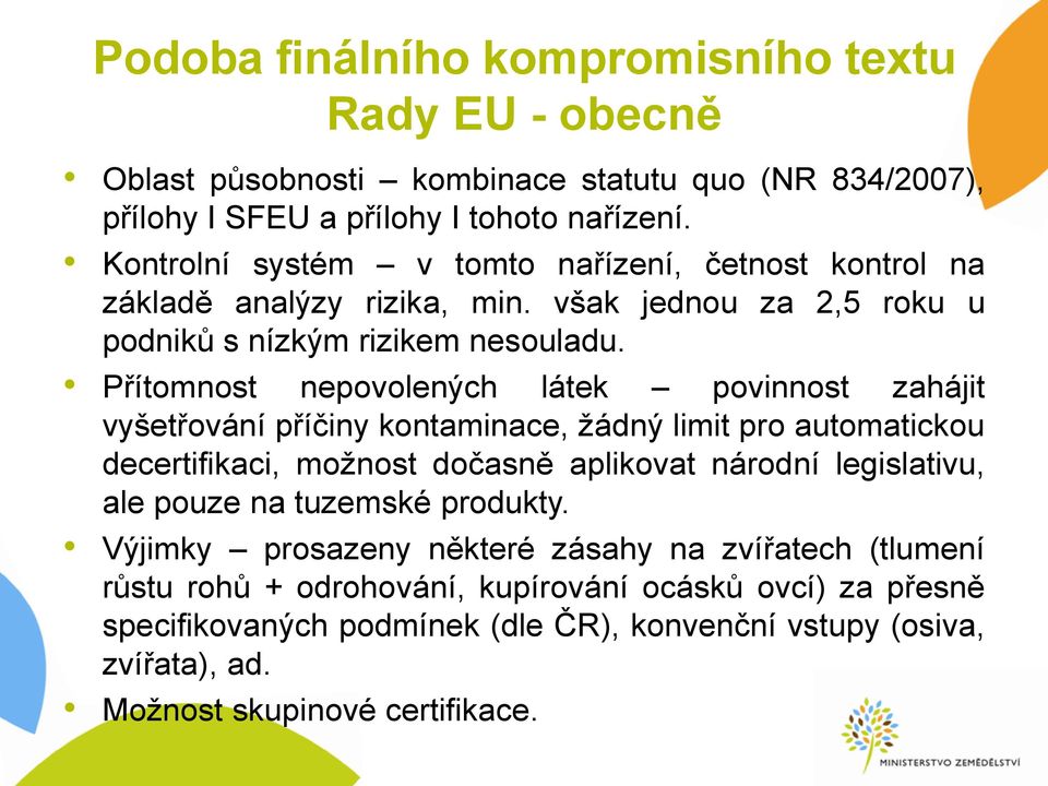 Přítomnost nepovolených látek povinnost zahájit vyšetřování příčiny kontaminace, žádný limit pro automatickou decertifikaci, možnost dočasně aplikovat národní legislativu, ale