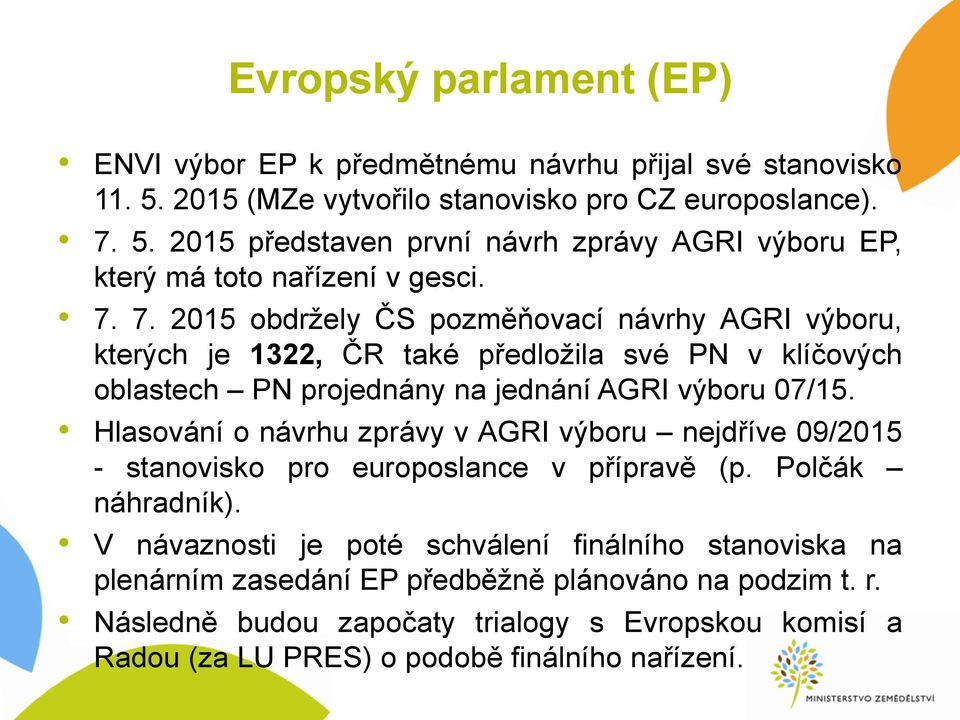 Hlasování o návrhu zprávy v AGRI výboru nejdříve 09/2015 - stanovisko pro europoslance v přípravě (p. Polčák náhradník).