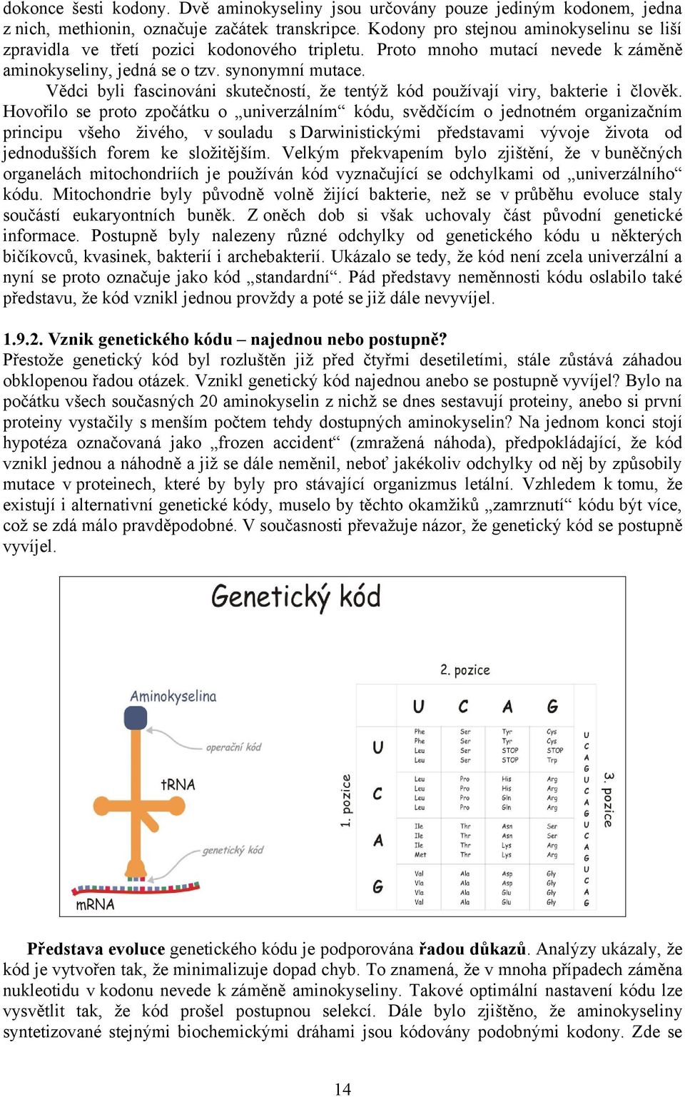 Vědci byli fascinováni skutečností, že tentýž kód používají viry, bakterie i člověk.