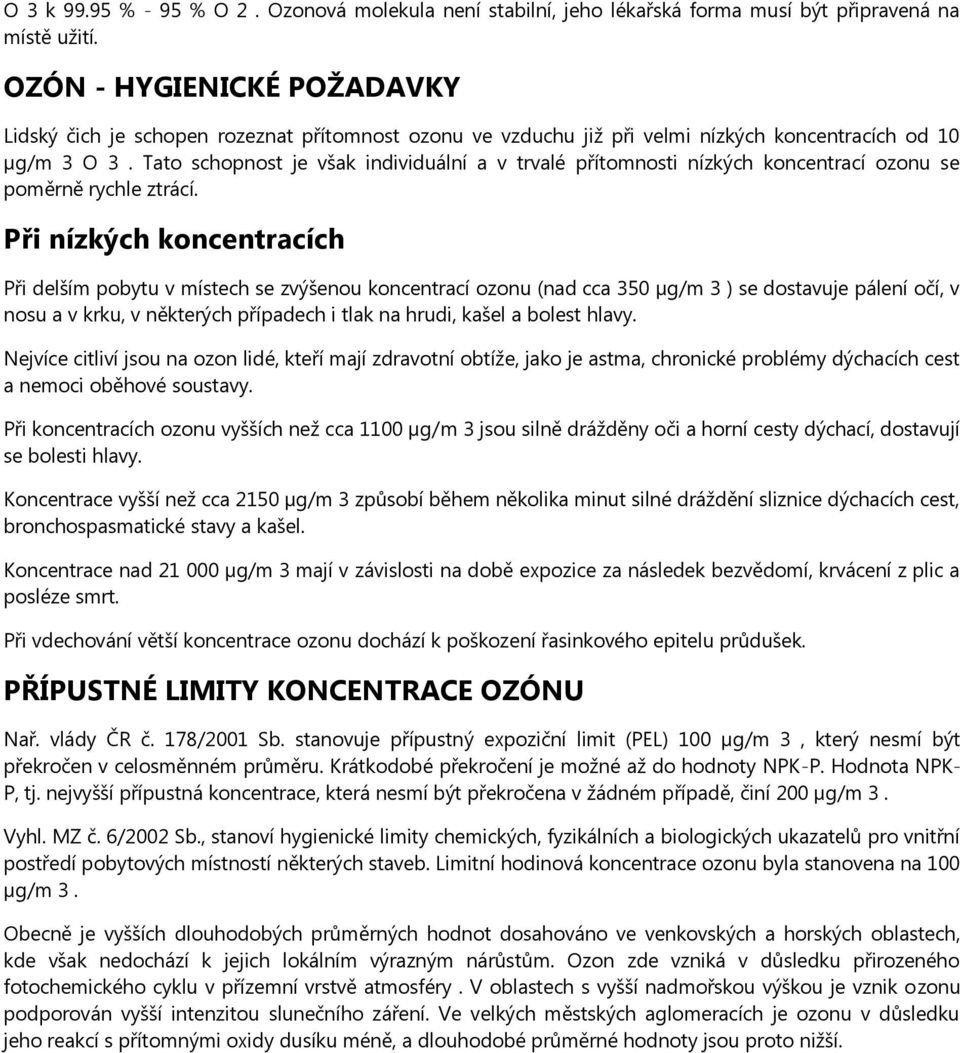 Tato schopnost je však individuální a v trvalé přítomnosti nízkých koncentrací ozonu se poměrně rychle ztrácí.