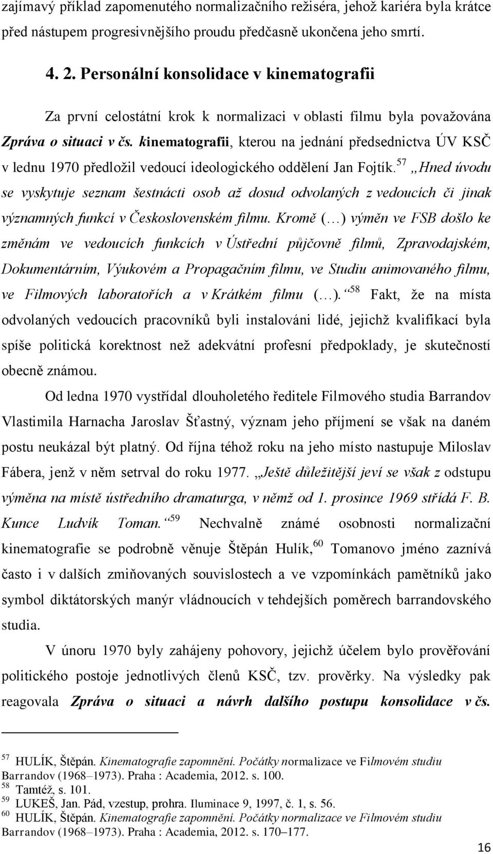 kinematografii, kterou na jednání předsednictva ÚV KSČ v lednu 1970 předložil vedoucí ideologického oddělení Jan Fojtík.