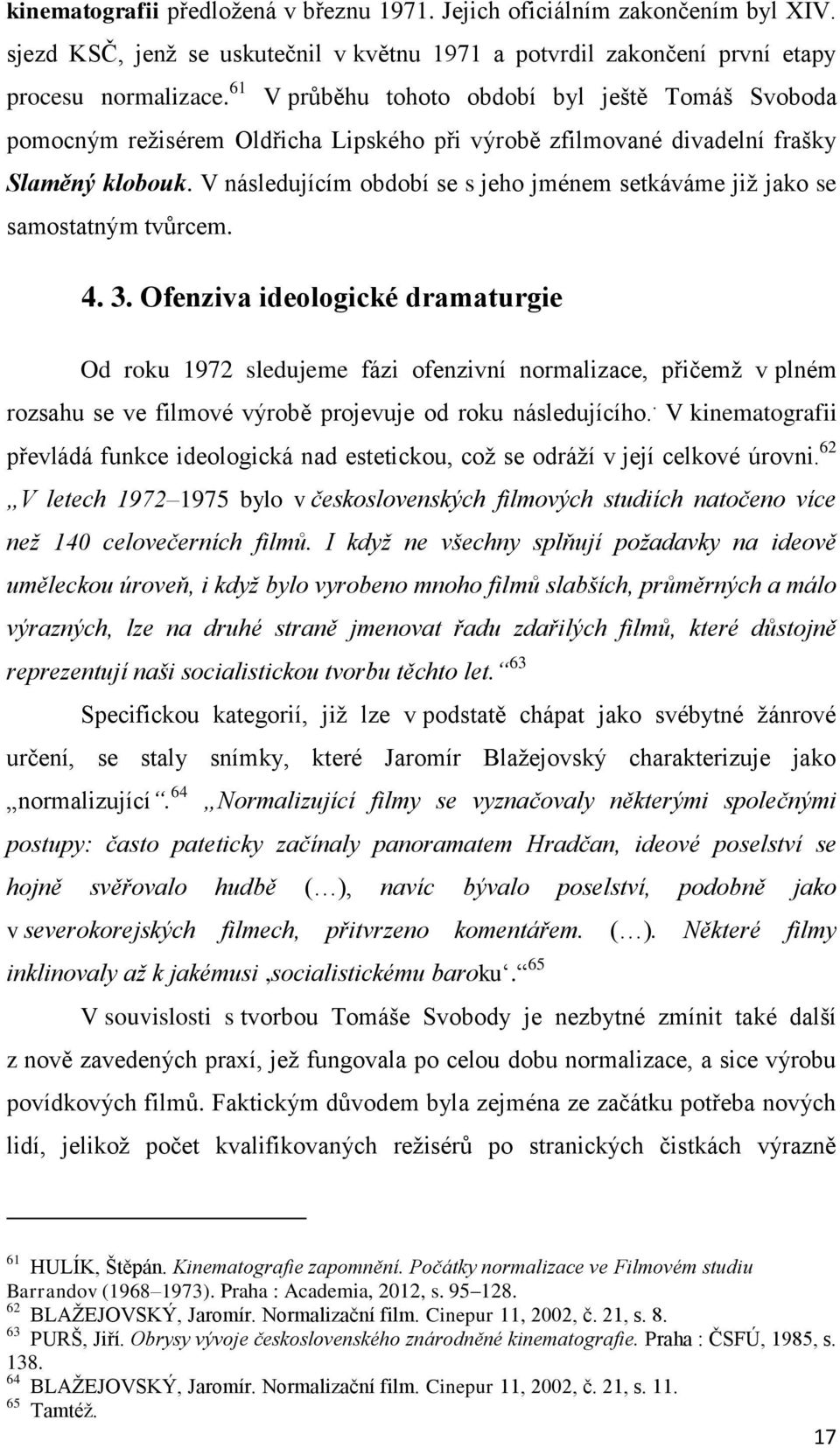 V následujícím období se s jeho jménem setkáváme již jako se samostatným tvůrcem. 4. 3.