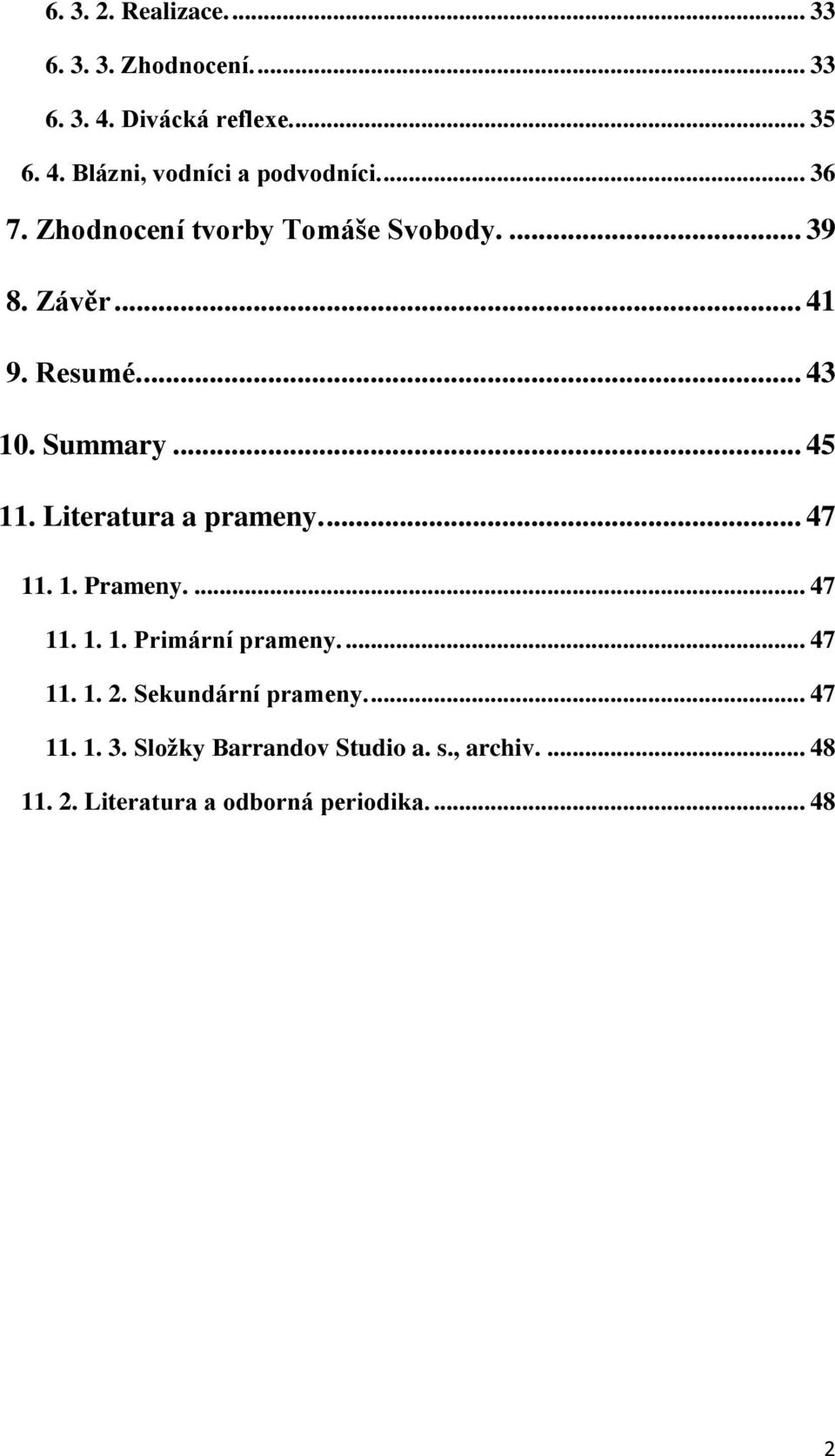 Literatura a prameny.... 47 11. 1. Prameny.... 47 11. 1. 1. Primární prameny.... 47 11. 1. 2.