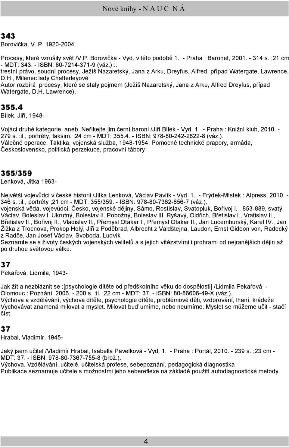 , Milenec lady Chatterleyové Autor rozbírá procesy, které se staly pojmem (Ježíš Nazaretský, Jana z Arku, Alfred Dreyfus, případ Watergate, D.H. Lawrence). 355.