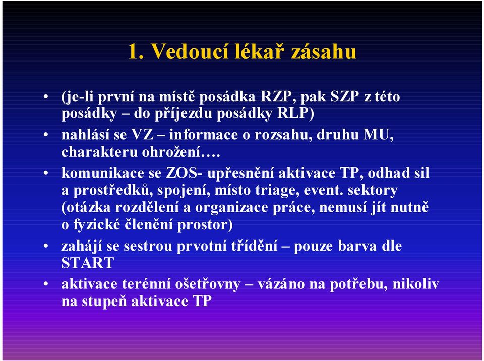 komunikace se ZOS- upřesnění aktivace TP, odhad sil a prostředků, spojení, místo triage, event.