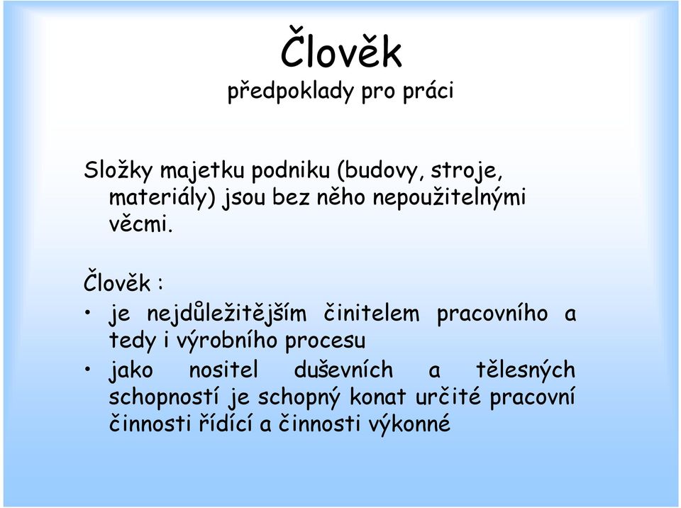 Člověk : je nejdůležitějším činitelem pracovního a tedy i výrobního procesu