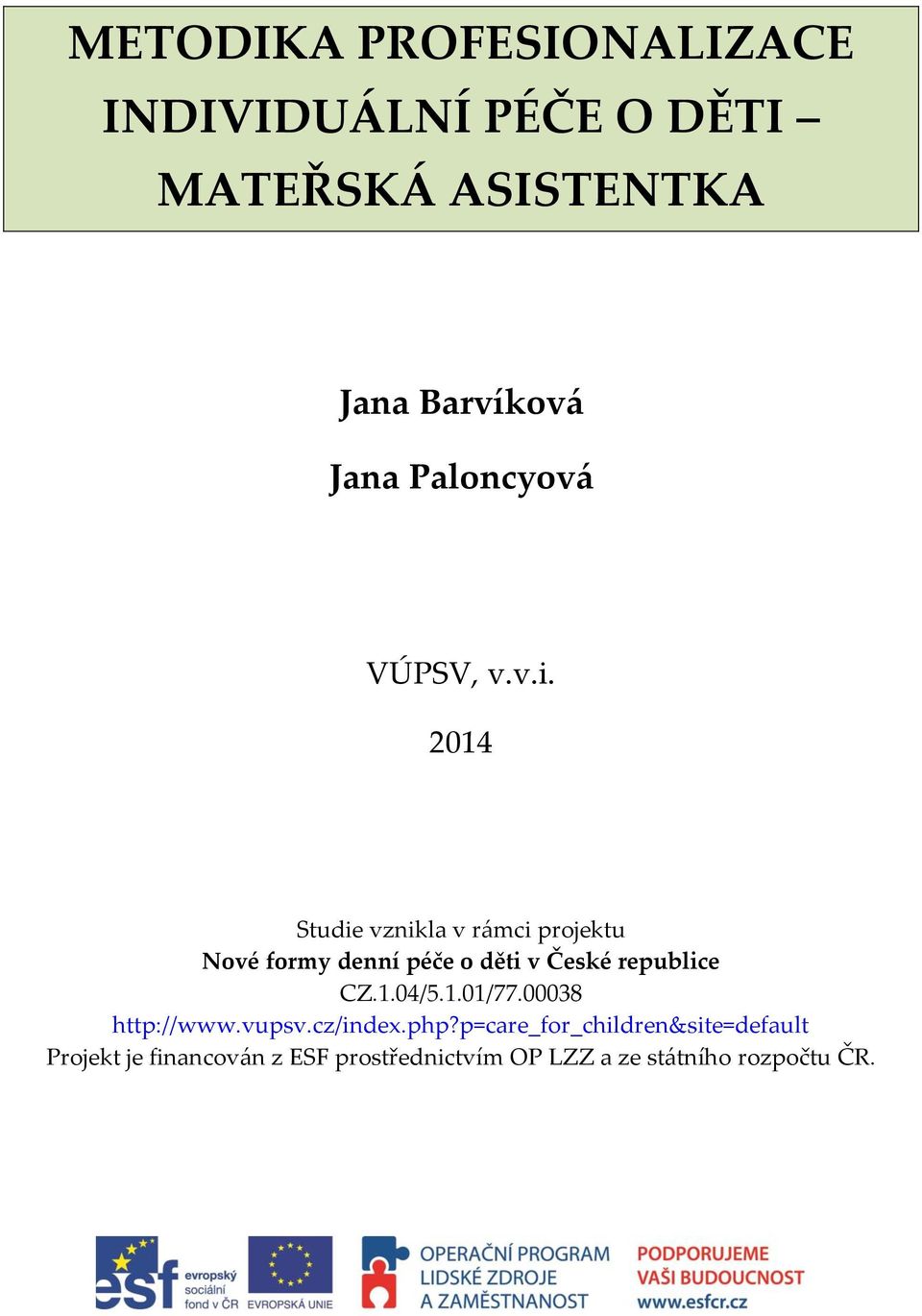 2014 Studie vznikla v rámci projektu Nové formy denní péče o děti v České republice CZ.1.04/5.