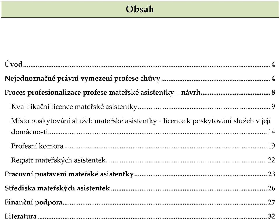 .. 9 Místo poskytování služeb mateřské asistentky - licence k poskytování služeb v její domácnosti.