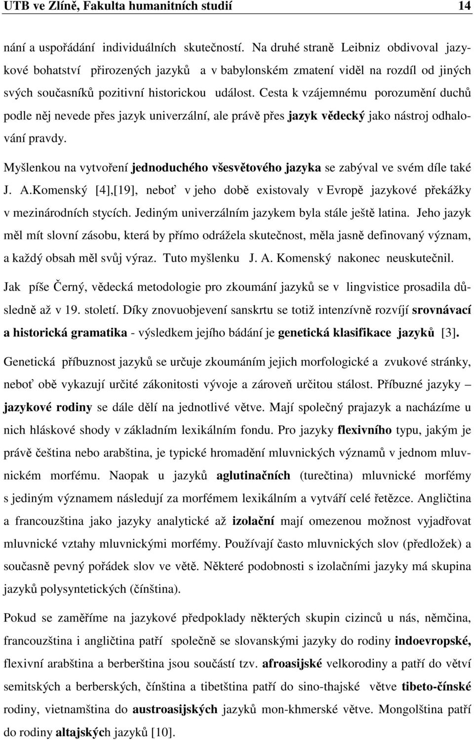 Cesta k vzájemnému porozumní duch podle nj nevede pes jazyk univerzální, ale práv pes jazyk vdecký jako nástroj odhalování pravdy.