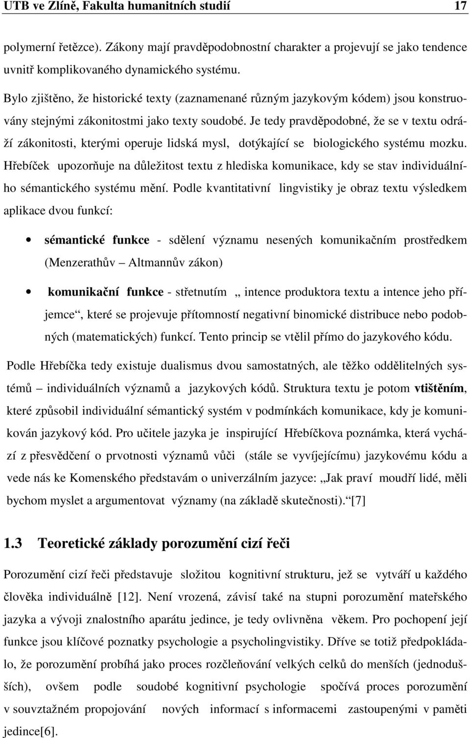 Je tedy pravdpodobné, že se v textu odráží zákonitosti, kterými operuje lidská mysl, dotýkající se biologického systému mozku.