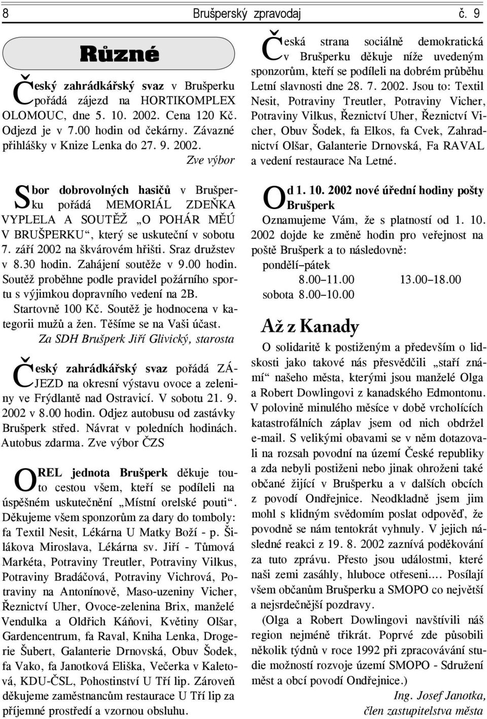 Jsou to: Textil pořádá zájezd na HORTIKOMPLEX Nesit, Potraviny Treutler, Potraviny Vicher, OLOMOUC, dne 5. 10. 2002. Cena 120 Kč. Odjezd je v 7.00 hodin od čekárny.