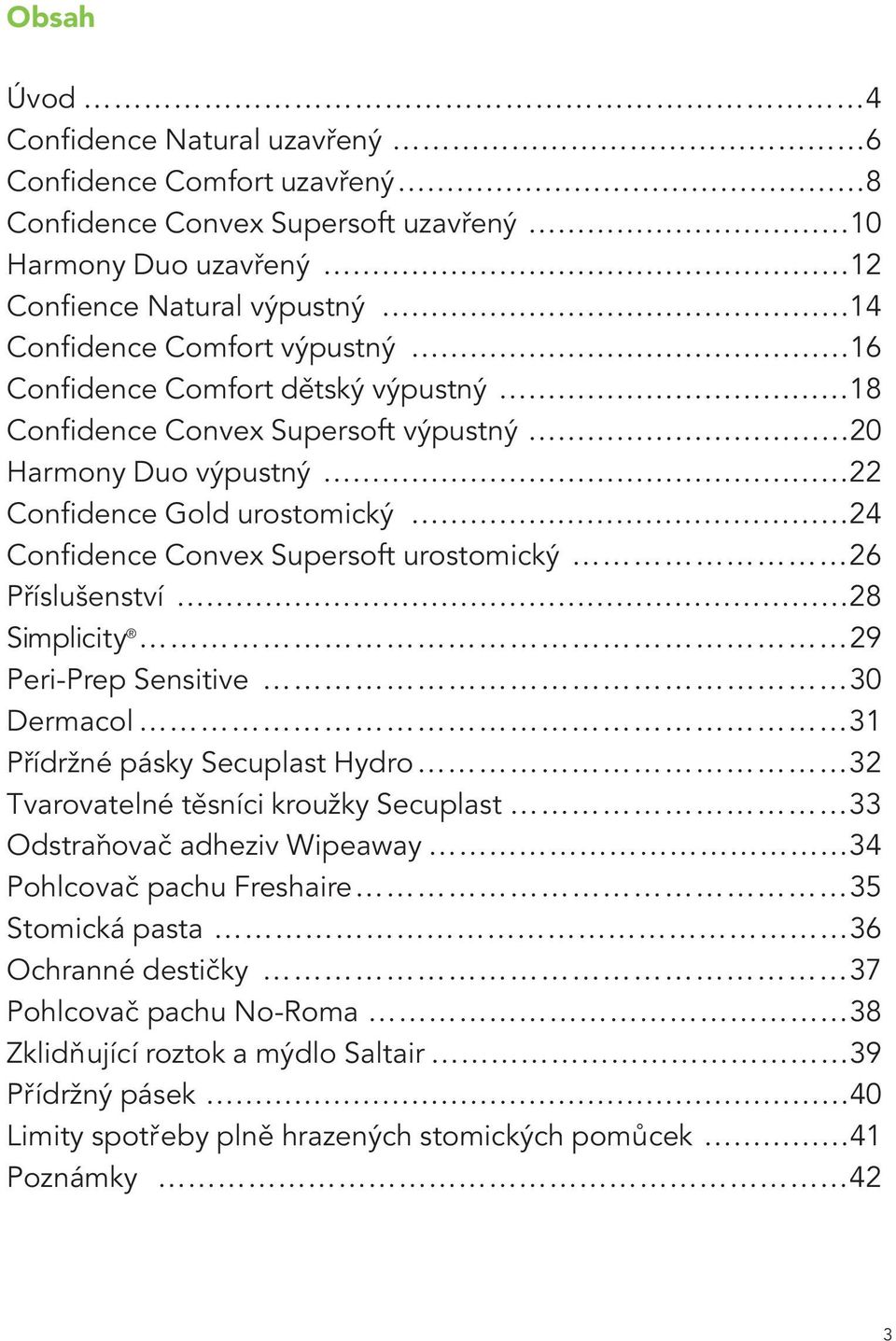 Příslušenství 28 Simplicity 29 Peri-Prep Sensitive Dermacol 31 Přídržné pásky Secuplast Hydro 32 Tvarovatelné těsníci kroužky Secuplast 33 Odstraňovačadheziv Wipeaway 34 Pohlcovač pachu