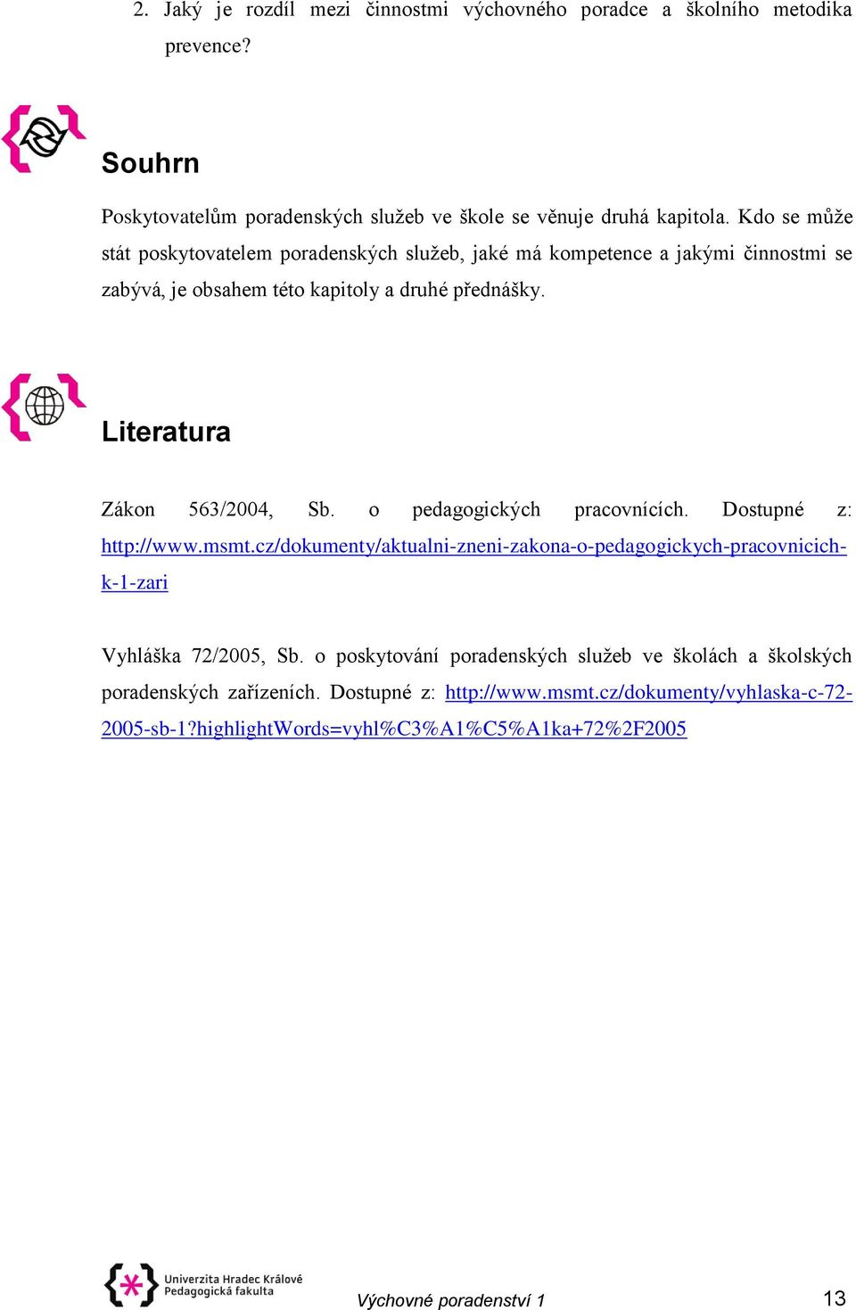 o pedagogických pracovnících. Dostupné z: http://www.msmt.cz/dokumenty/aktualni-zneni-zakona-o-pedagogickych-pracovnicichk-1-zari Vyhláška 72/2005, Sb.