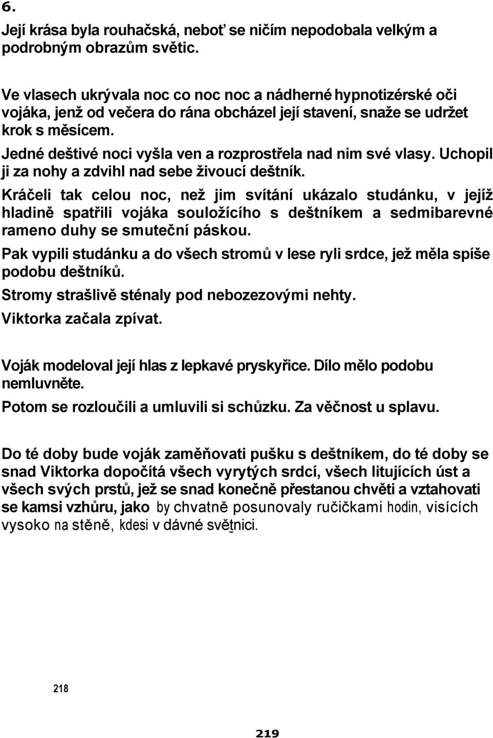 Jedné deštivé noci vyšla ven a rozprostřela nad nim své vlasy. Uchopil ji za nohy a zdvihl nad sebe živoucí deštník.