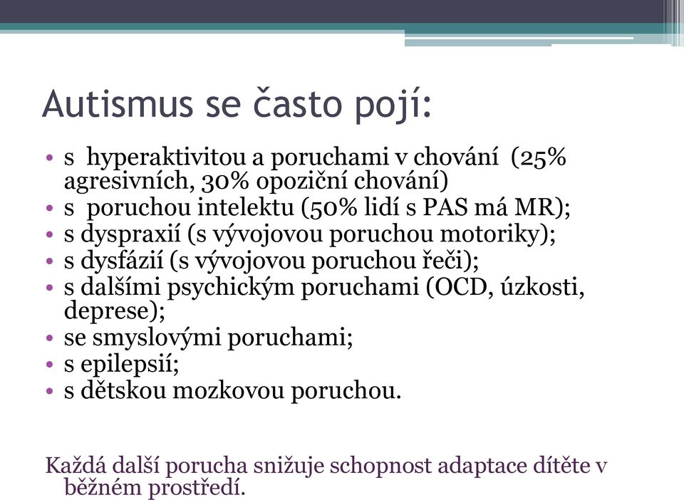 vývojovou poruchou řeči); s dalšími psychickým poruchami (OCD, úzkosti, deprese); se smyslovými poruchami;