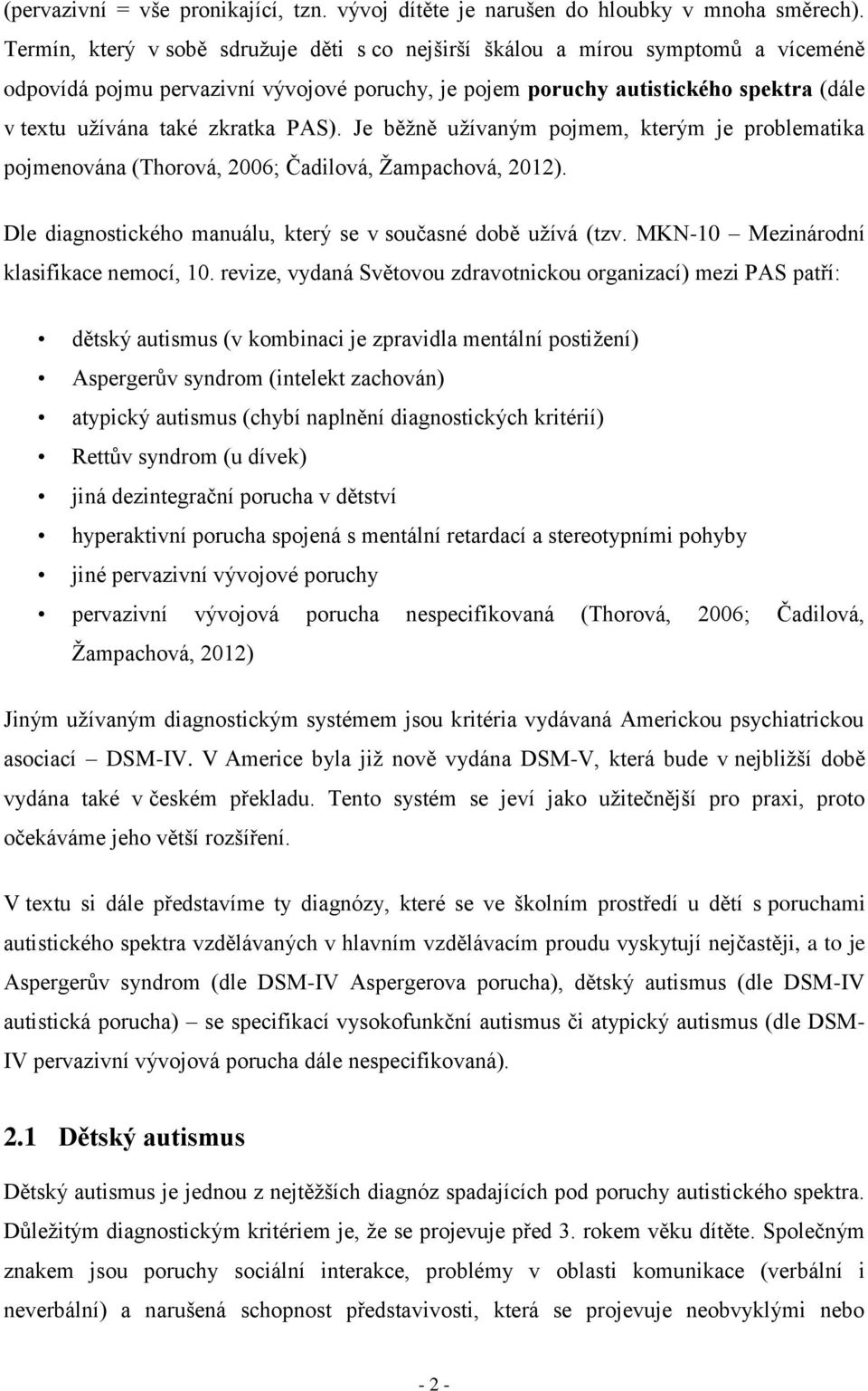 zkratka PAS). Je běžně užívaným pojmem, kterým je problematika pojmenována (Thorová, 2006; Čadilová, Žampachová, 2012). Dle diagnostického manuálu, který se v současné době užívá (tzv.