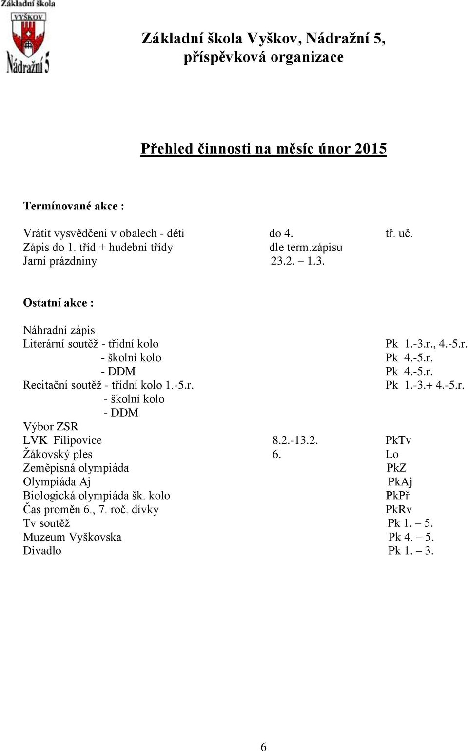 -5.r. Pk 1.-3.+ 4.-5.r. - školní kolo - DDM LVK Filipovice 8.2.-13.2. PkTv Žákovský ples 6.