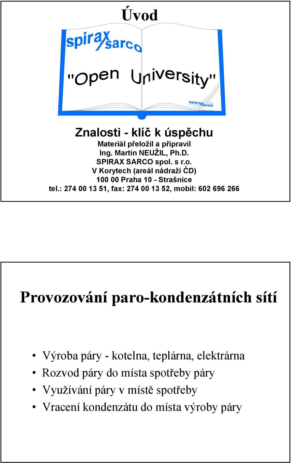 : 274 00 13 51, fax: 274 00 13 52, mobil: 602 696 266 Provozování paro-kondenzátních sítí Výroba páry -