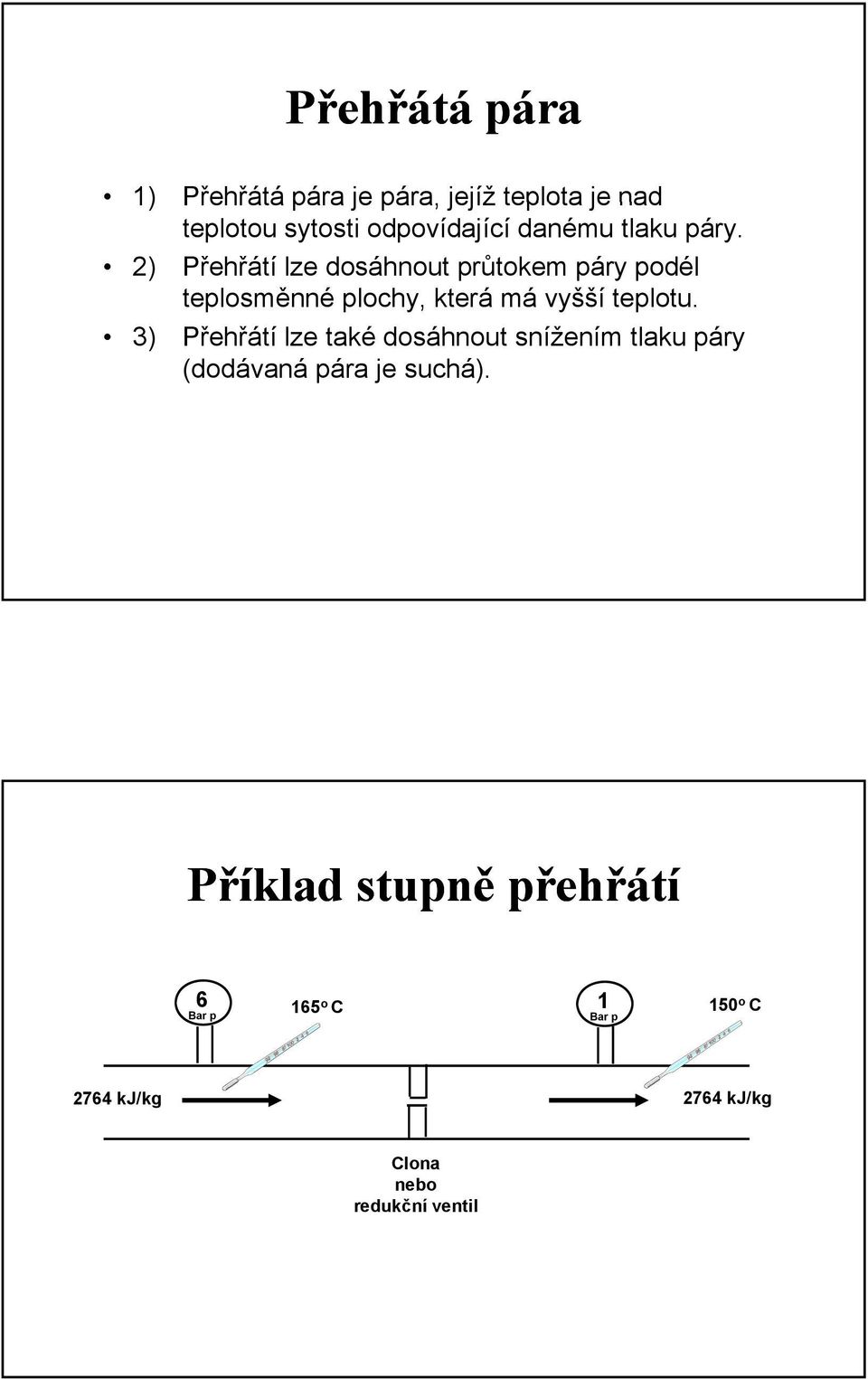 2) Přehřátí lze dosáhnout průtokem páry podél teplosměnné plochy, která má vyšší teplotu.