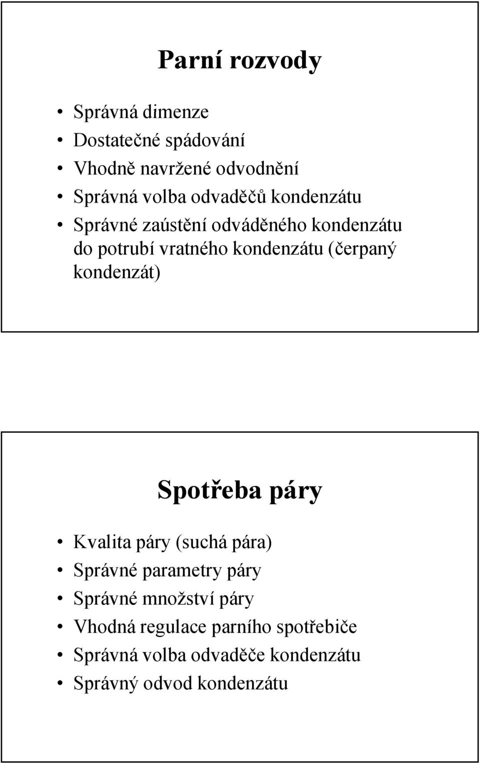 (čerpaný kondenzát) Spotřeba páry Kvalita páry (suchá pára) Správné parametry páry Správné