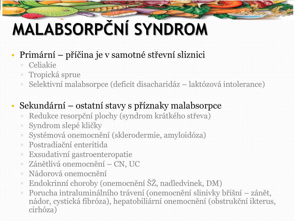 (sklerodermie, amyloidóza) Postradiační enteritida Exsudativní gastroenteropatie Zánětlivá onemocnění CN, UC Nádorová onemocnění Endokrinní choroby