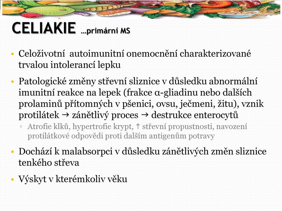 ţitu), vznik protilátek zánětlivý proces destrukce enterocytů Atrofie klků, hypertrofie krypt, střevní propustnosti, navození