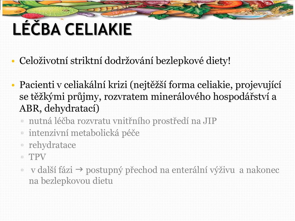 minerálového hospodářství a ABR, dehydratací) nutná léčba rozvratu vnitřního prostředí na JIP