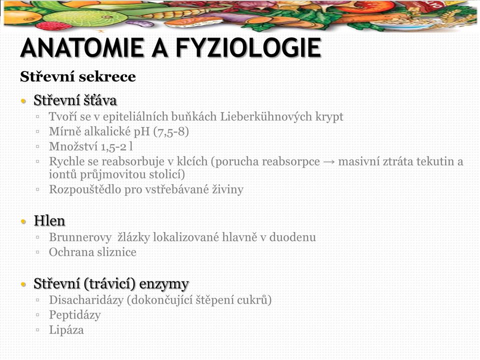 tekutin a iontů průjmovitou stolicí) Rozpouštědlo pro vstřebávané ţiviny Hlen Brunnerovy ţlázky lokalizované