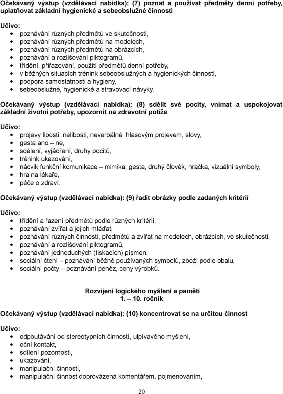 sebeobslužných a hygienických činností, podpora samostatnosti a hygieny, sebeobslužné, hygienické a stravovací návyky.