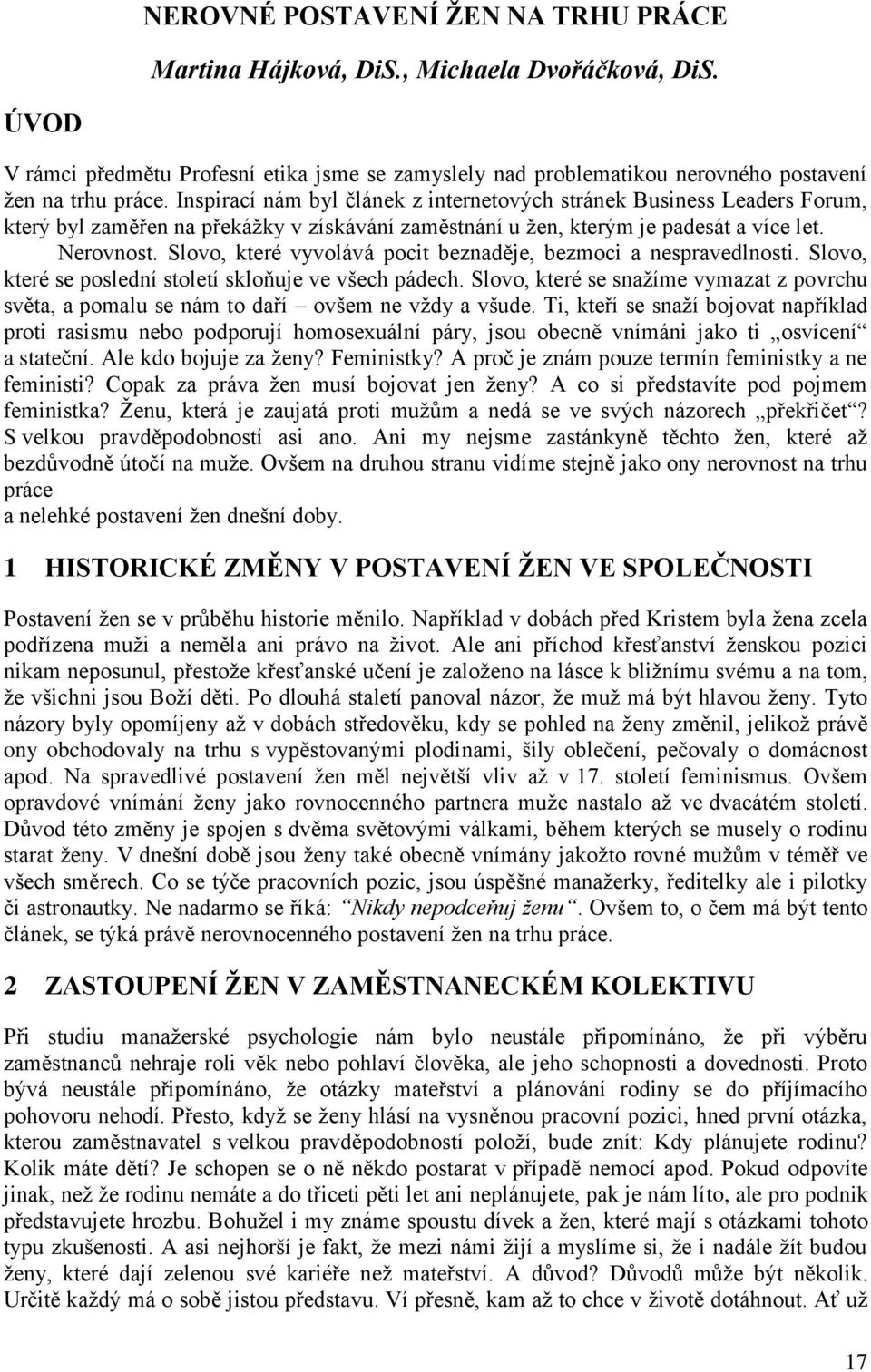 Slovo, které vyvolává pocit beznaděje, bezmoci a nespravedlnosti. Slovo, které se poslední století skloňuje ve všech pádech.