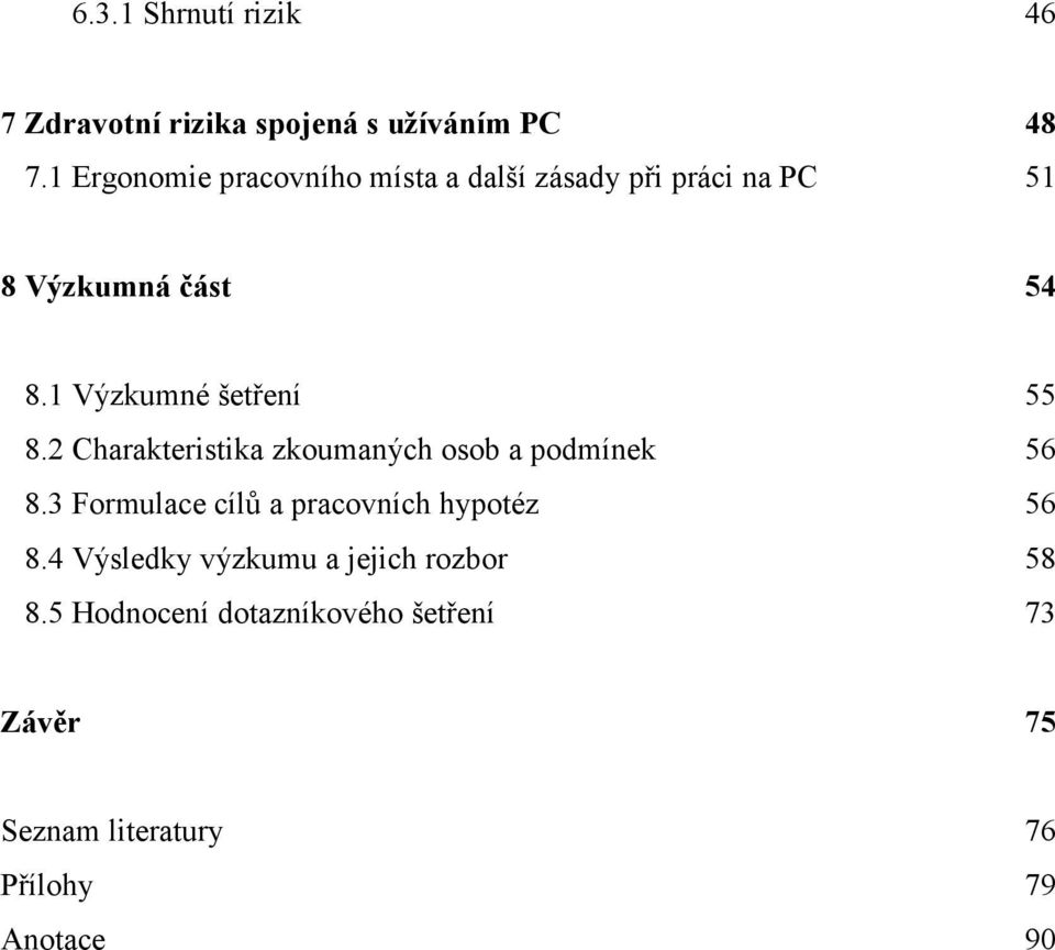 1 Výzkumné šetření 55 8.2 Charakteristika zkoumaných osob a podmínek 56 8.