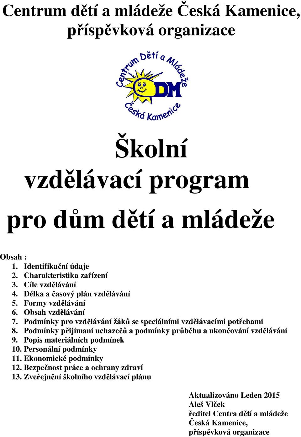 Podmínky pro vzdělávání žáků se speciálními vzdělávacími potřebami 8. Podmínky přijímaní uchazečů a podmínky průběhu a ukončování vzdělávání 9.