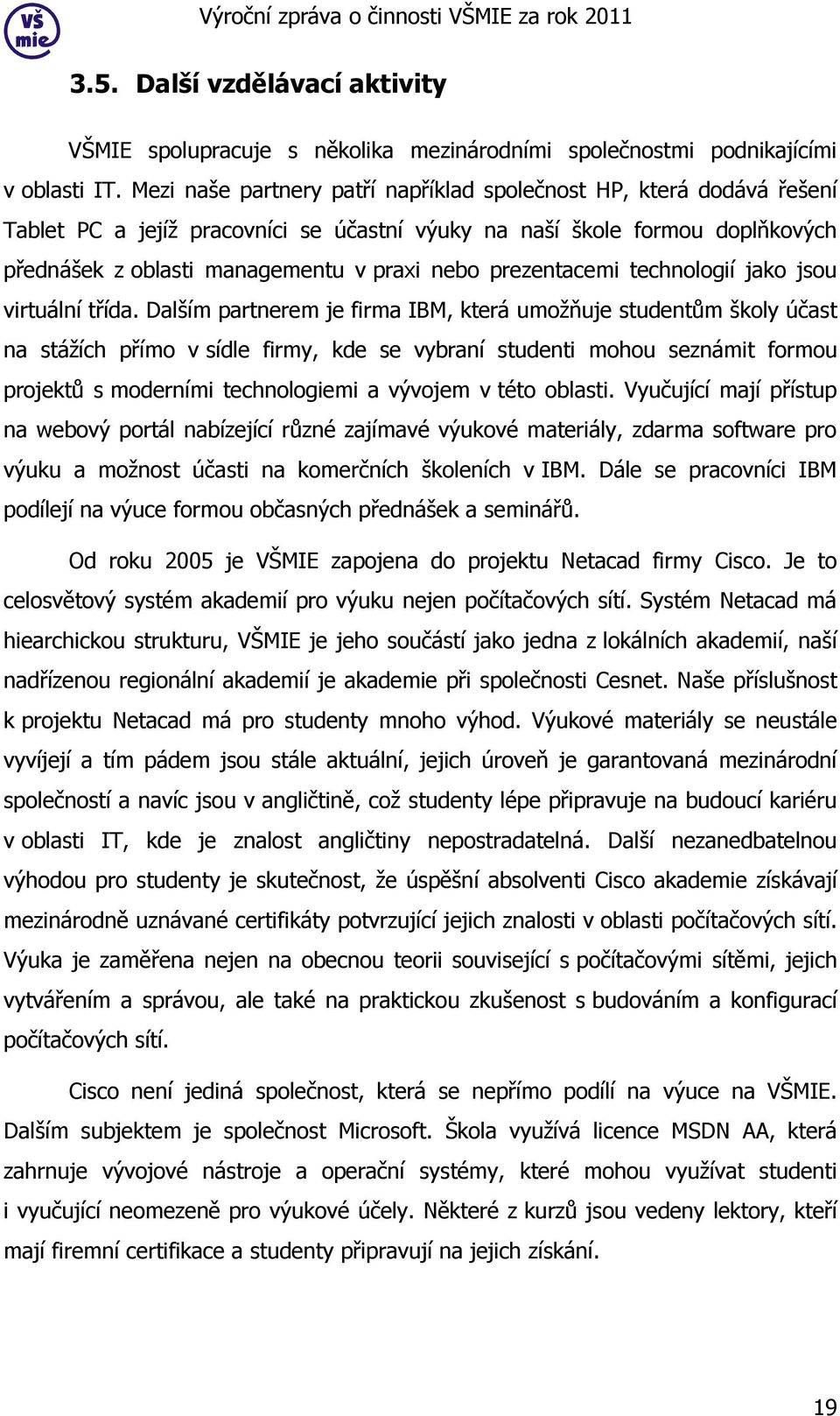 prezentacemi technologií jako jsou virtuální třída.