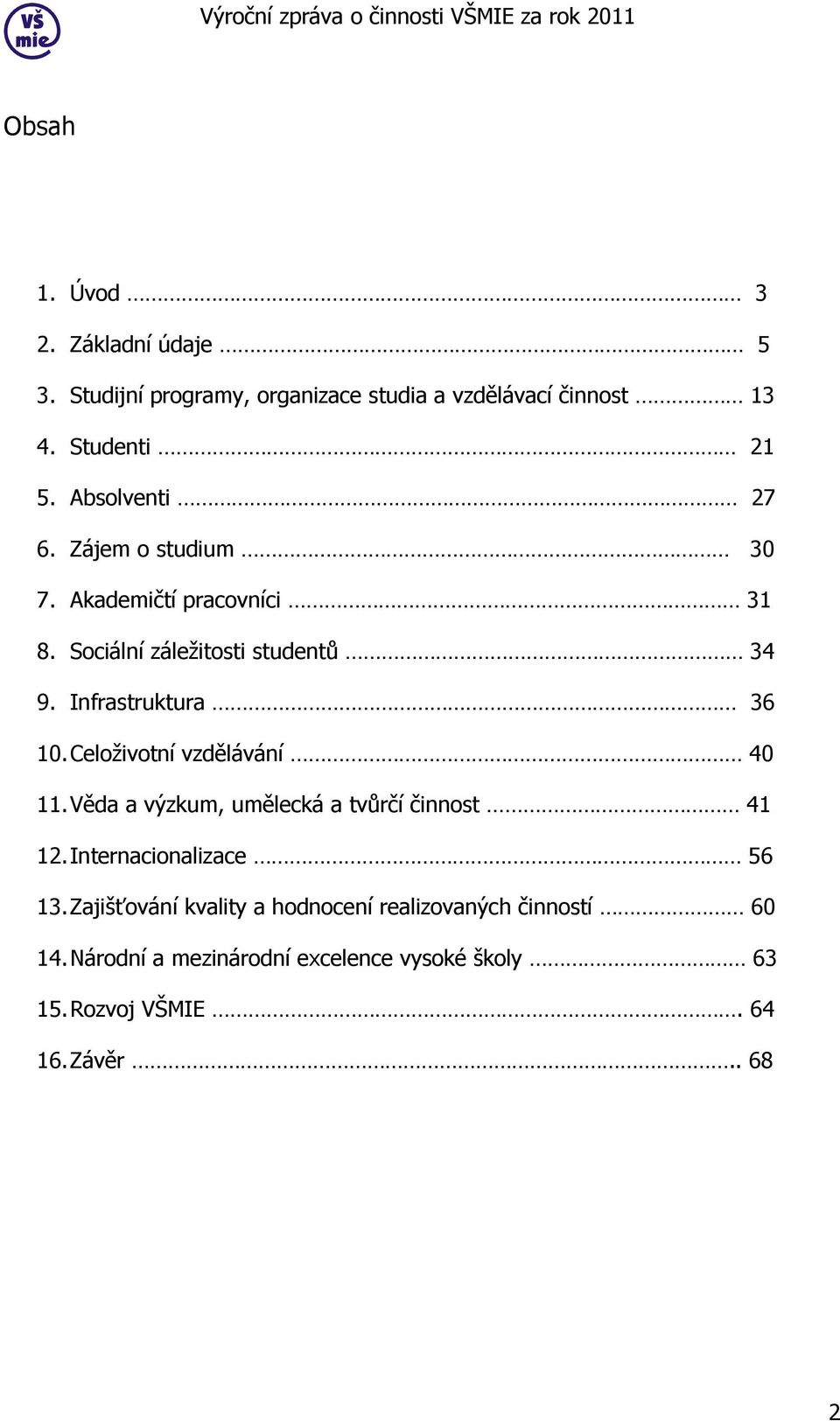 Celoživotní vzdělávání 40 11. Věda a výzkum, umělecká a tvůrčí činnost 41 12. Internacionalizace 56 13.