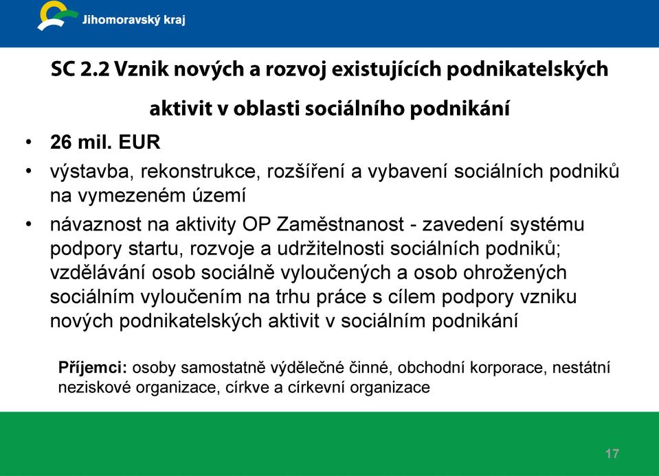 - zavedení systému podpory startu, rozvoje a udržitelnosti sociálních podniků; vzdělávání osob sociálně vyloučených a osob