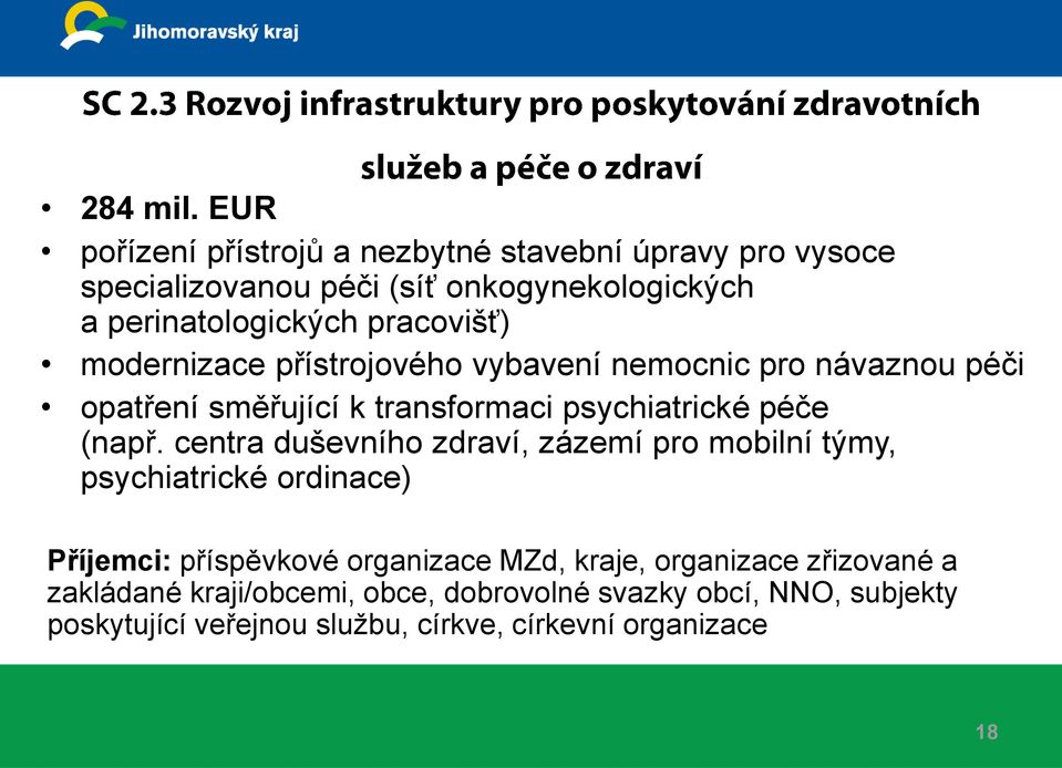 pracovišť) modernizace přístrojového vybavení nemocnic pro návaznou péči opatření směřující k transformaci psychiatrické péče (např.