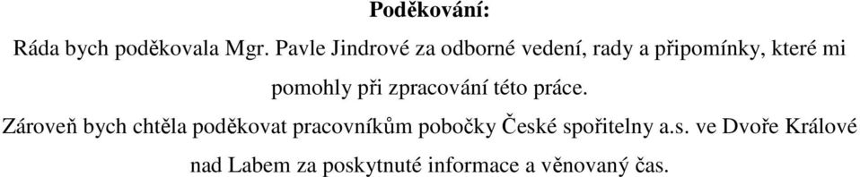 pomohly při zpracování této práce.