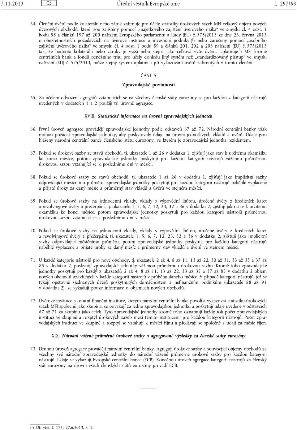 ve smyslu čl. 4 odst. 1 bodu 58 a článků 197 až 200 nařízení Evropského parlamentu a Rady (EU) č. 575/2013 ze dne 26.