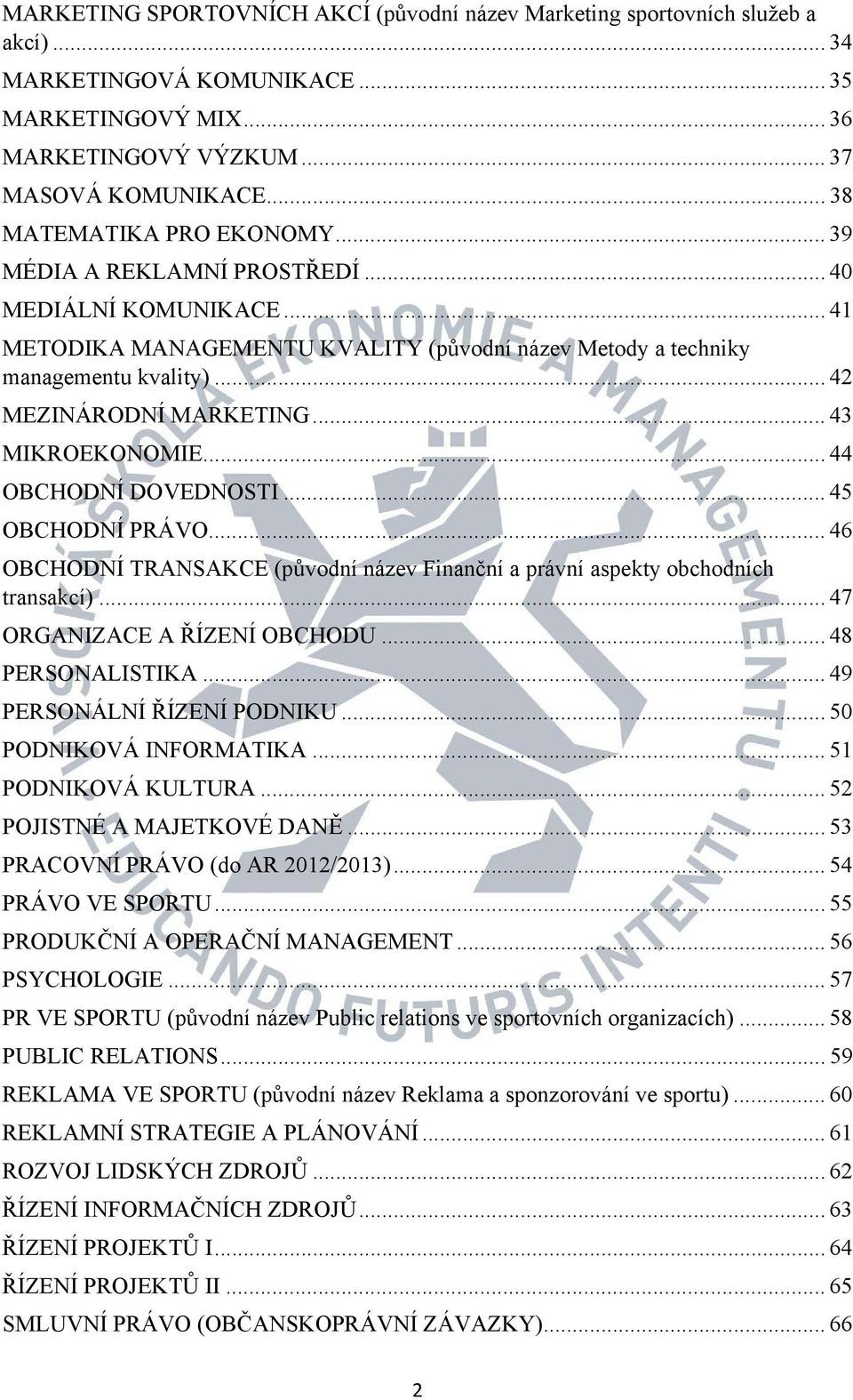 .. 42 MEZINÁRODNÍ MARKETING... 43 MIKROEKONOMIE... 44 OBCHODNÍ DOVEDNOSTI... 45 OBCHODNÍ PRÁVO... 46 OBCHODNÍ TRANSAKCE (původní název Finanční a právní aspekty obchodních transakcí).