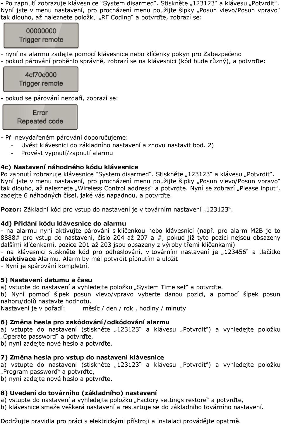 nebo klíčenky pokyn pro Zabezpečeno - pokud párování proběhlo správně, zobrazí se na klávesnici (kód bude různý), a potvrďte: - pokud se párování nezdaří, zobrazí se: - Při nevydařeném párování