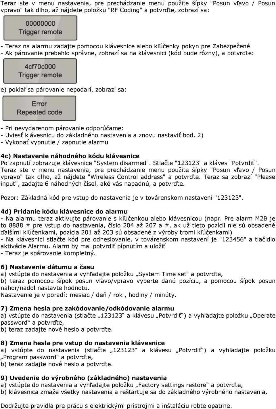 párovanie odporúčame: - Uviesť klávesnicu do základného nastavenia a znovu nastaviť bod.