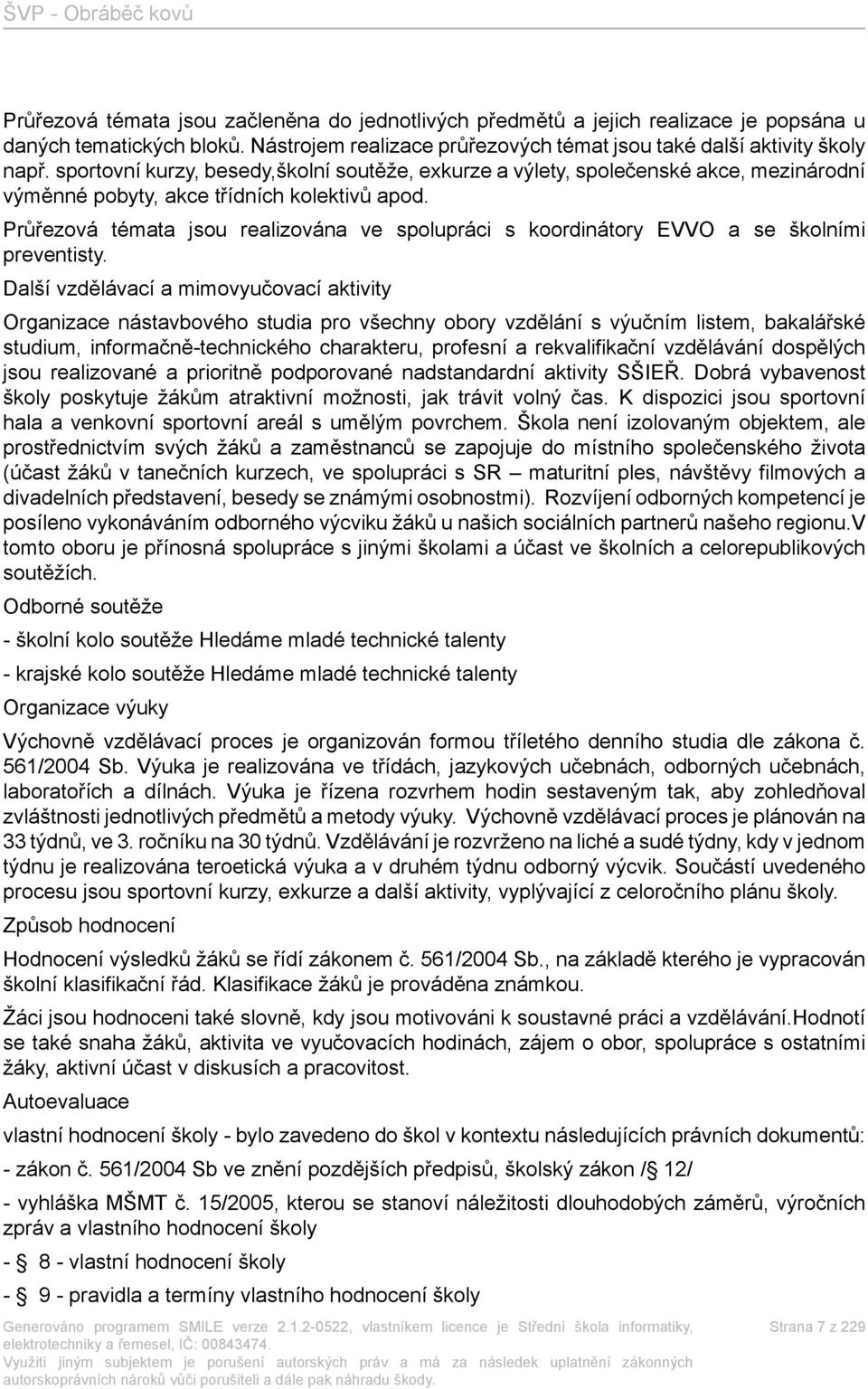 Průřezová témata jsou realizována ve spolupráci s koordinátory EVVO a se školními preventisty.