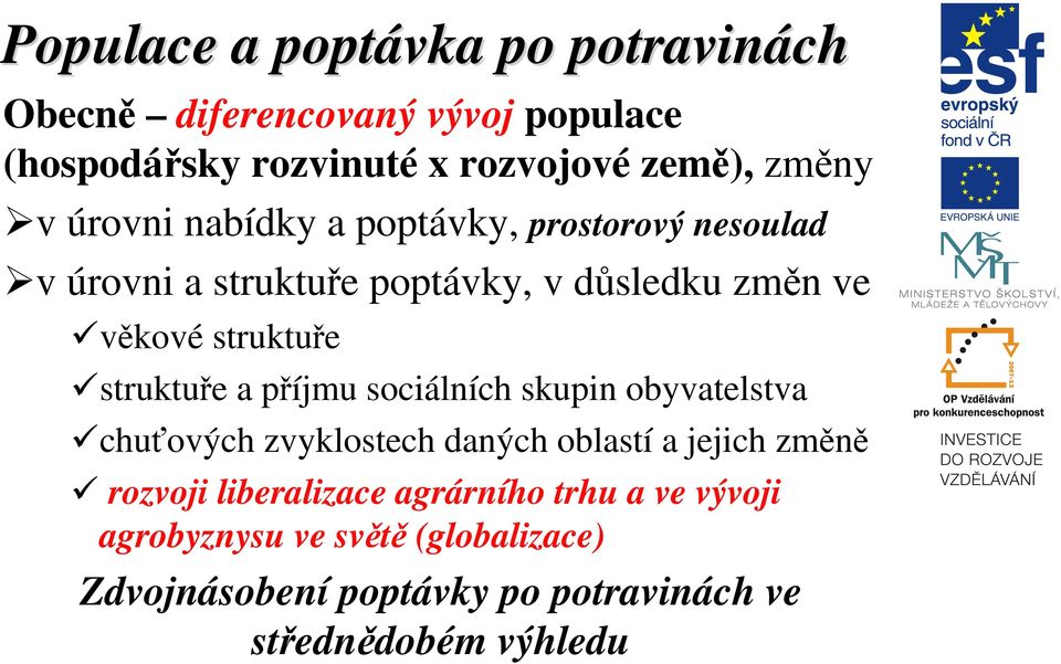 struktuře a příjmu sociálních skupin obyvatelstva chuťových zvyklostech daných oblastí a jejich změně rozvoji