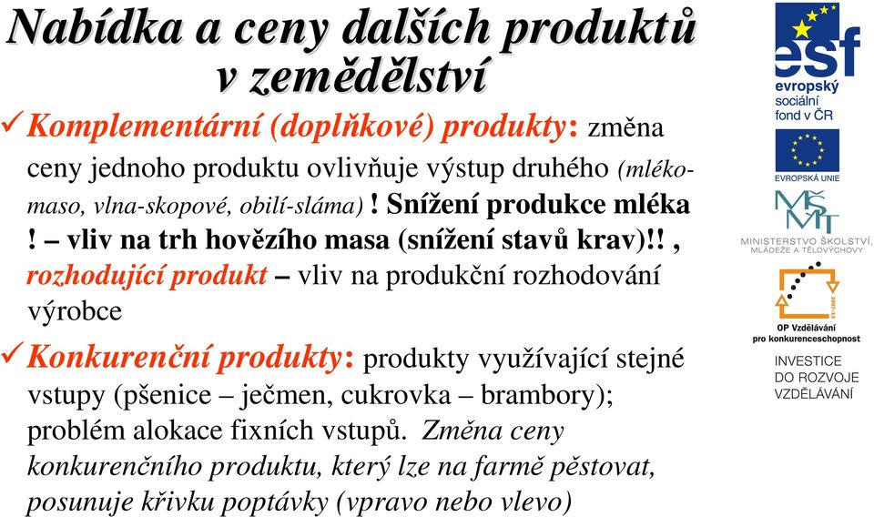 !, rozhodující produkt vliv na produkční rozhodování výrobce Konkurenční produkty: produkty využívající stejné vstupy (pšenice ječmen,