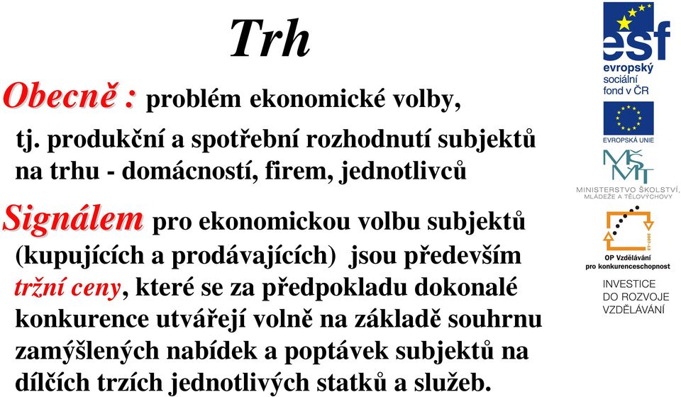 pro ekonomickou volbu subjektů (kupujících a prodávajících) jsou především tržní ceny, které se