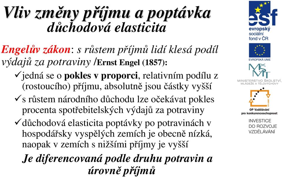 národního důchodu lze očekávat pokles procenta spotřebitelských výdajů za potraviny důchodová elasticita poptávky po potravinách v