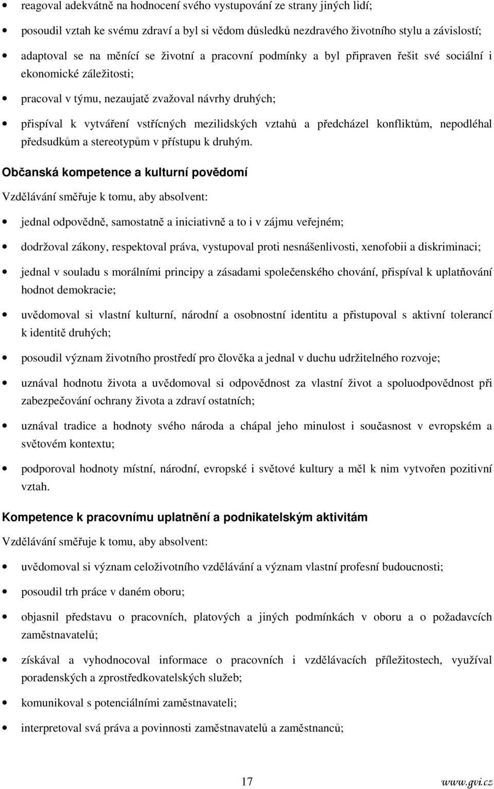 předcházel konfliktům, nepodléhal předsudkům a stereotypům v přístupu k druhým.